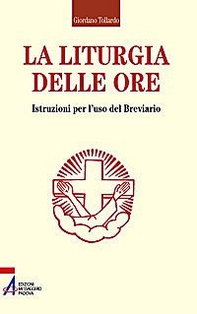 La liturgia delle ore. Istruzioni per l'uso del breviario - Librerie.coop