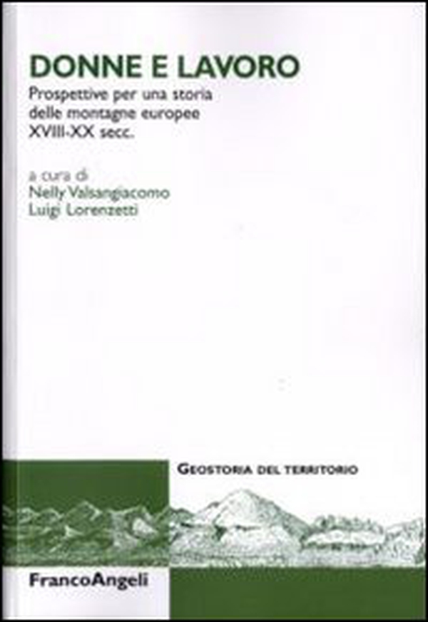 Donne e lavoro. Prospettive per una storia delle montagne europee XVIII-XX secc. - Librerie.coop Donne e lavoro. Prospettive per una storia delle montagne europee XVIII-XX secc. - Librerie.coop