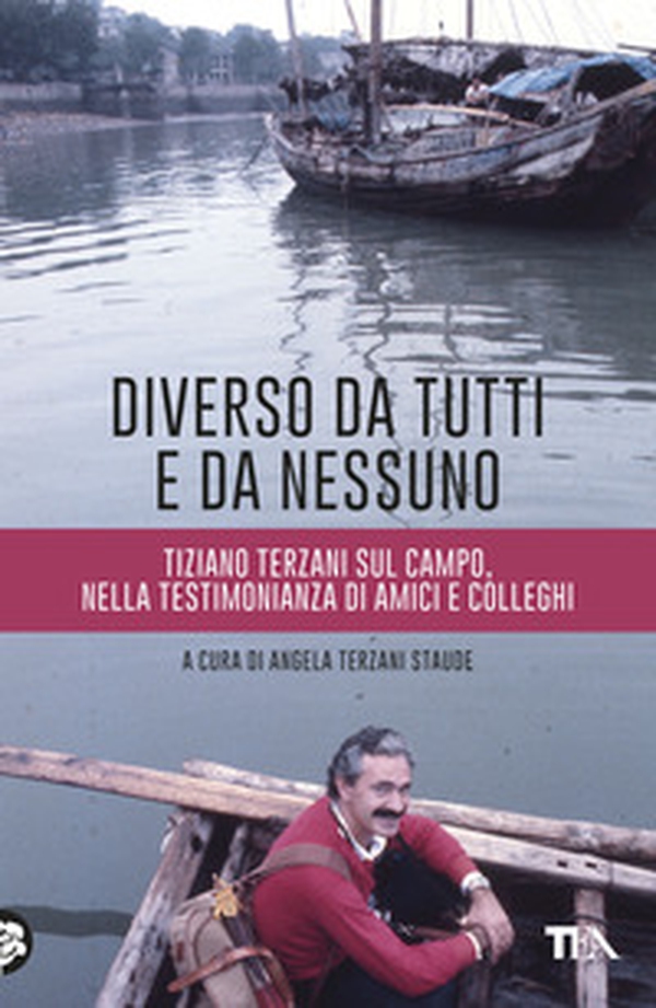 Diverso da tutti e da nessuno. Tiziano Terzani sul campo, nella testimonianza di amici e colleghi - Librerie.coop Diverso da tutti e da nessuno. Tiziano Terzani sul campo, nella testimonianza di amici e colleghi - Librerie.coop