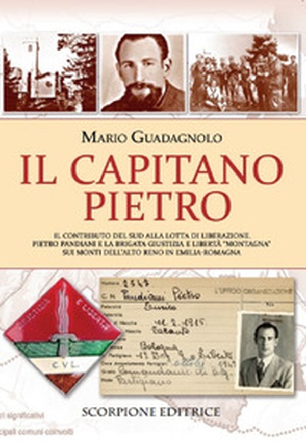 Il Capitano Pietro. Il contributo del Sud alla lotta di liberazione. Pietro Pandiani e la brigata giustizia e libertà "Montagna" sui monti dell'alto Reno in Emilia-Romagna - Librerie.coop Il Capitano Pietro. Il contributo del Sud alla lotta di liberazione. Pietro Pandiani e la brigata giustizia e libertà "Montagna" sui monti dell'alto Reno in Emilia-Romagna - Librerie.coop