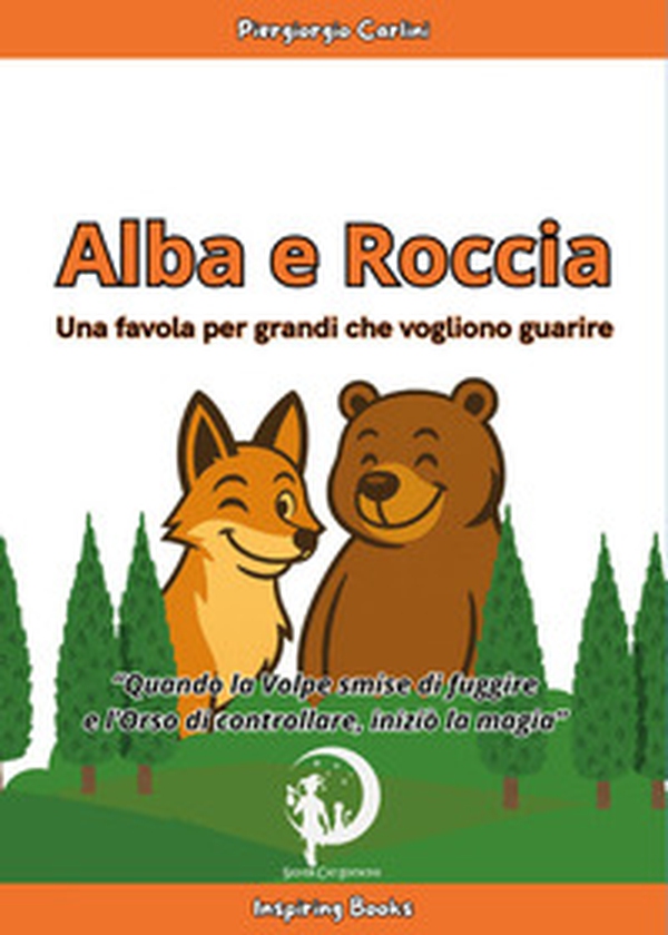 Alba e Roccia. Una favola per grandi che vogliono guarire - Librerie.coop