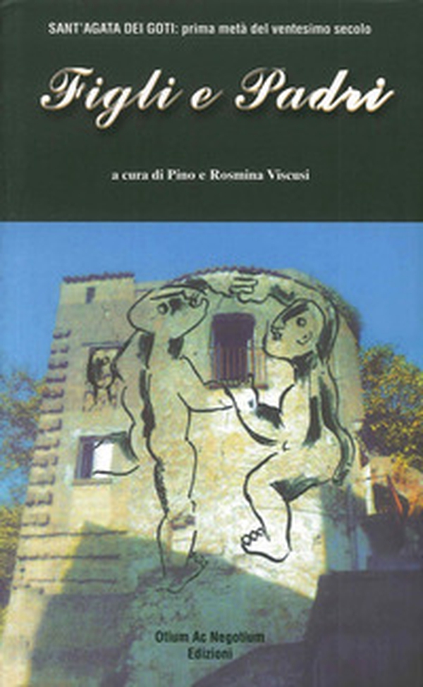 Figli e padri. Sant'Agata dei Goti. Prima metà del XX secolo - Librerie.coop Figli e padri. Sant'Agata dei Goti. Prima metà del XX secolo - Librerie.coop