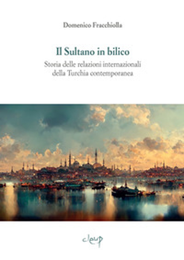Il sultano in bilico. Storia delle relazioni internazionali della Turchia contemporanea - Librerie.coop Il sultano in bilico. Storia delle relazioni internazionali della Turchia contemporanea - Librerie.coop