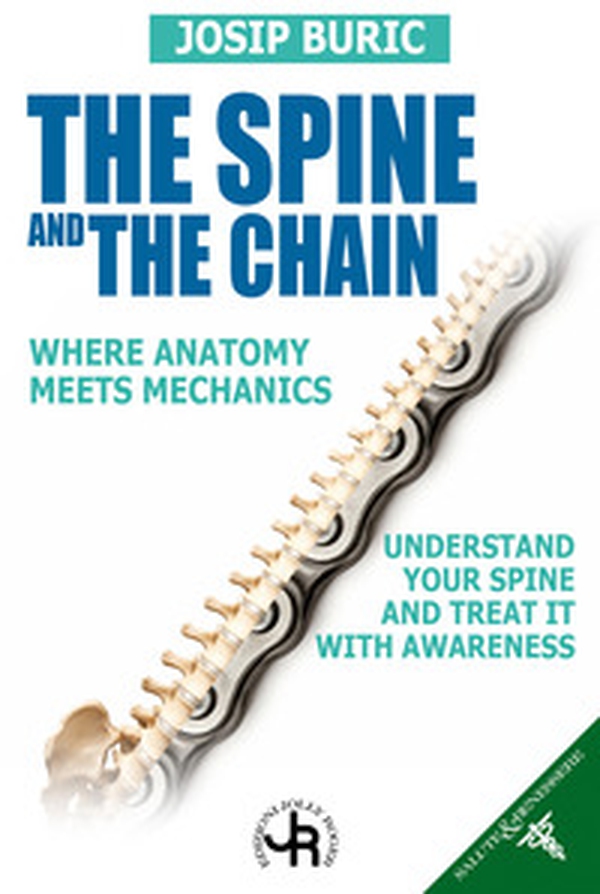 The spine and the chain. Where anatomy meets mechanics. Understand tour spine and treat it with awareness - Librerie.coop