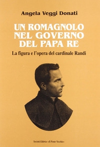Un romagnolo nel governo del papa re. La figura e l'opera del cardinale Randi - Librerie.coop