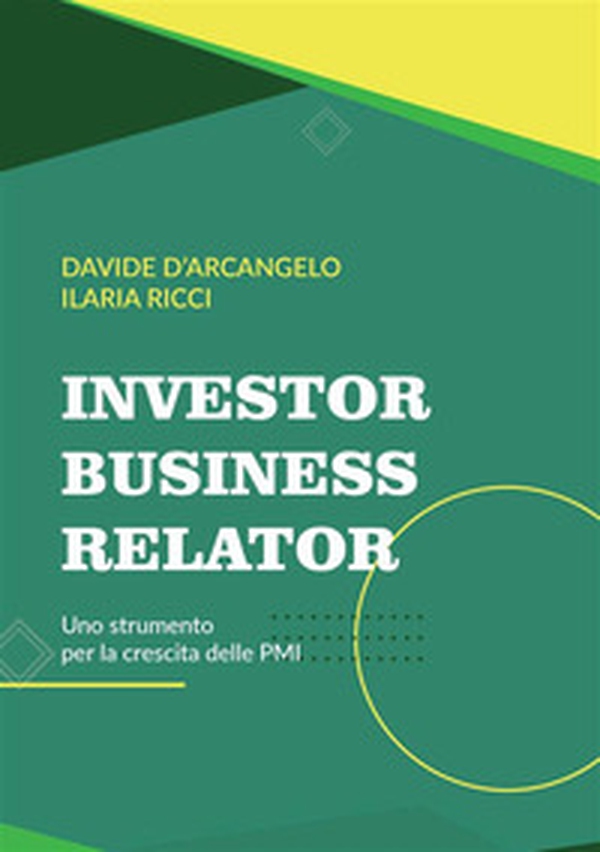 Investor Business Relator. Uno strumento per la crescita delle PMI - Librerie.coop Investor Business Relator. Uno strumento per la crescita delle PMI - Librerie.coop
