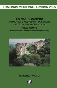La via Flaminia. Romanità e Medioevo tra borghi, castelli e siti archeologici. Primo tratto (Flaminia vetus: da Otricoli ad Acquasparta) - Librerie.coop La via Flaminia. Romanità e Medioevo tra borghi, castelli e siti archeologici. Primo tratto (Flaminia vetus: da Otricoli ad Acquasparta) - Librerie.coop