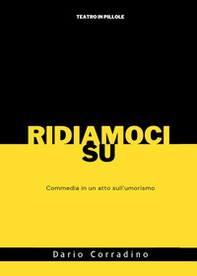 Ridiamoci su. Commedia in un atto sull'umorismo - Librerie.coop Ridiamoci su. Commedia in un atto sull'umorismo - Librerie.coop