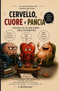 Cervello, cuore e pancia. I dialoghi che fai ogni giorno... senza accorgertene - Librerie.coop