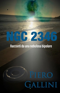 NGC 2346. Racconti brevi da una nebulosa bipolare - Librerie.coop