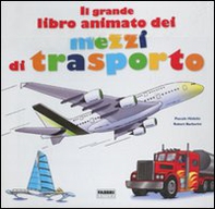 Il grande libro animato dei mezzi di trasporto - Librerie.coop