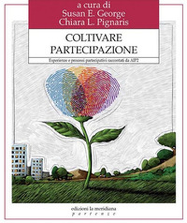 Coltivare partecipazione. Esperienze e processi partecipativi raccontati da Aip2 - Librerie.coop Coltivare partecipazione. Esperienze e processi partecipativi raccontati da Aip2 - Librerie.coop