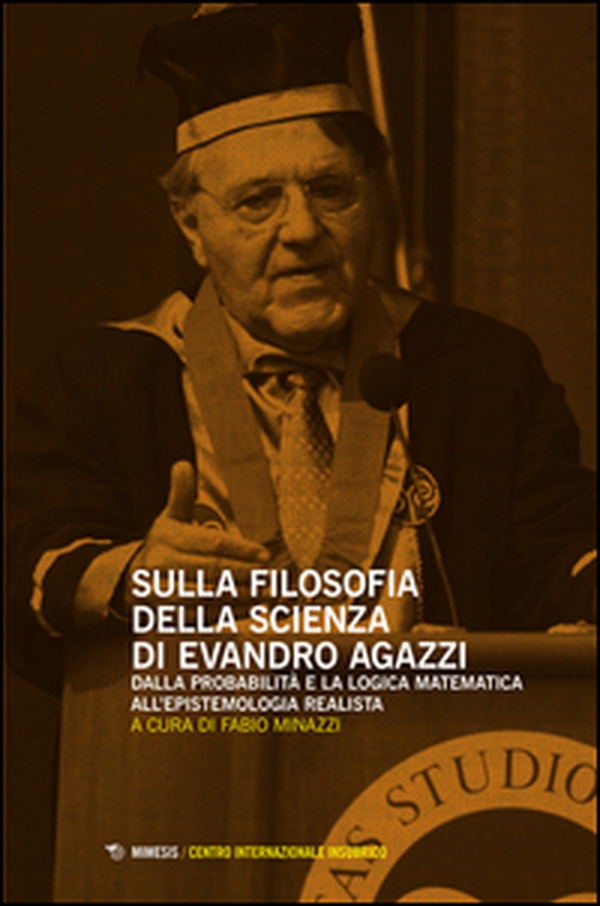 Sulla filosofia della scienza di Evandro Agazzi. Dalla probabilità e la logica matematica all'epistemologia realista - Librerie.coop Sulla filosofia della scienza di Evandro Agazzi. Dalla probabilità e la logica matematica all'epistemologia realista - Librerie.coop