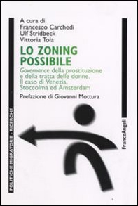 Lo zoning possibile. Governance della prostituzione e della tratta delle donne. Il caso di Venezia, Stoccolma ed Amsterdam - Librerie.coop