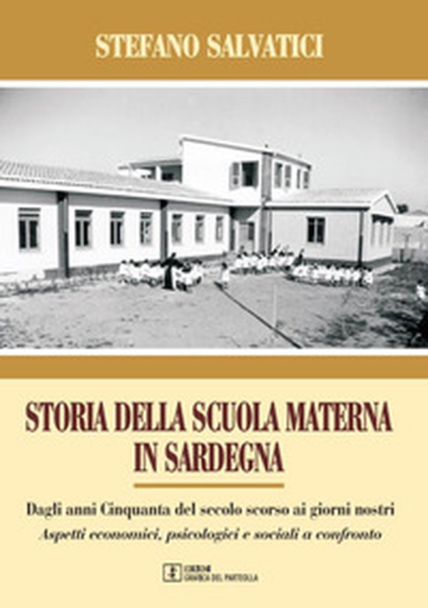 Storia della Scuola materna in Sardegna. Dagli anni Cinquanta del secolo scorso, ai giorni nostri. Aspetti economici, psicologici e sociali a confronto - Librerie.coop Storia della Scuola materna in Sardegna. Dagli anni Cinquanta del secolo scorso, ai giorni nostri. Aspetti economici, psicologici e sociali a confronto - Librerie.coop