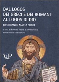 Dal logos dei Greci e dei Romani al logos di Dio. Ricordando Marta Sordi. Atti del Convegno (Milano, 11-13 novembre 2009) - Librerie.coop