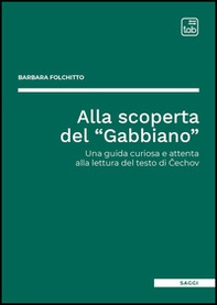 Alla scoperta del «Gabbiano». Una guida curiosa e attenta alla lettura del testo di Cechov - Librerie.coop