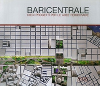 Baricentrale. Dieci progetti per le aree ferroviarie - Librerie.coop Baricentrale. Dieci progetti per le aree ferroviarie - Librerie.coop