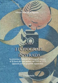 I fotografi in strada. La presenza e l'attività dei fotografi romani al di fuori dei loro ateliers dal 1915 ca. al 1970 ca. (appunti per un possibile repertorio) - Librerie.coop