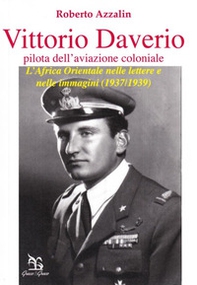 Vittorio Daverio (pilota dell'aviazione coloniale). L'Africa orientale nelle lettere e nelle immagini (1937-1939) - Librerie.coop Vittorio Daverio (pilota dell'aviazione coloniale). L'Africa orientale nelle lettere e nelle immagini (1937-1939) - Librerie.coop