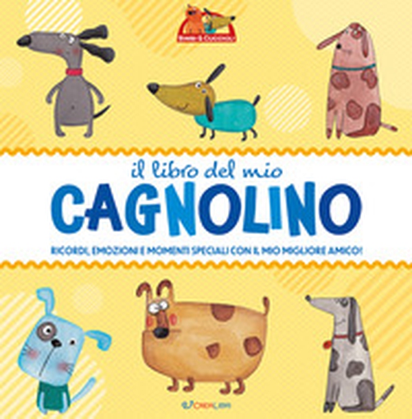 Il libro del mio cagnolino. Ricordi, emozioni e momenti speciali con il mio migliiore amico! - Librerie.coop Il libro del mio cagnolino. Ricordi, emozioni e momenti speciali con il mio migliiore amico! - Librerie.coop