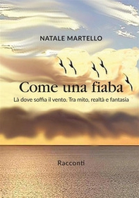 Come una fiaba. Là dove soffia il vento. Tra mito, realtà e fantasia - Librerie.coop