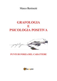 Grafologia e psicologia positiva. Punti di forza del carattere - Librerie.coop