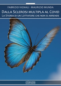 Dalla sclerosi multipla al covid. La storia di un lottatore che non si arrende - Librerie.coop