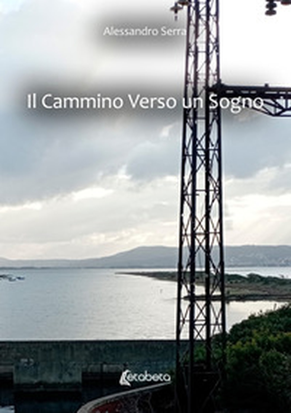 Il cammino verso un sogno - Librerie.coop Il cammino verso un sogno - Librerie.coop