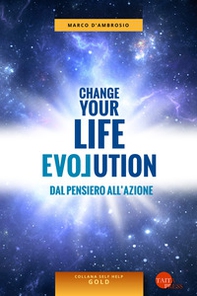 Change your life evolution. Dal pensiero all'azione - Librerie.coop Change your life evolution. Dal pensiero all'azione - Librerie.coop