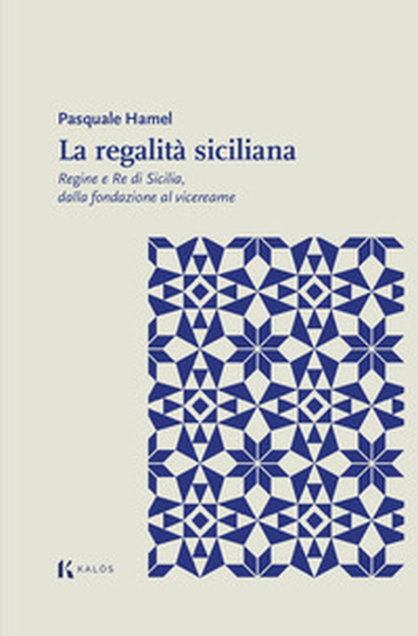 La regalità siciliana. Regine e re di Sicilia, dalla fondazione al vicereame - Librerie.coop