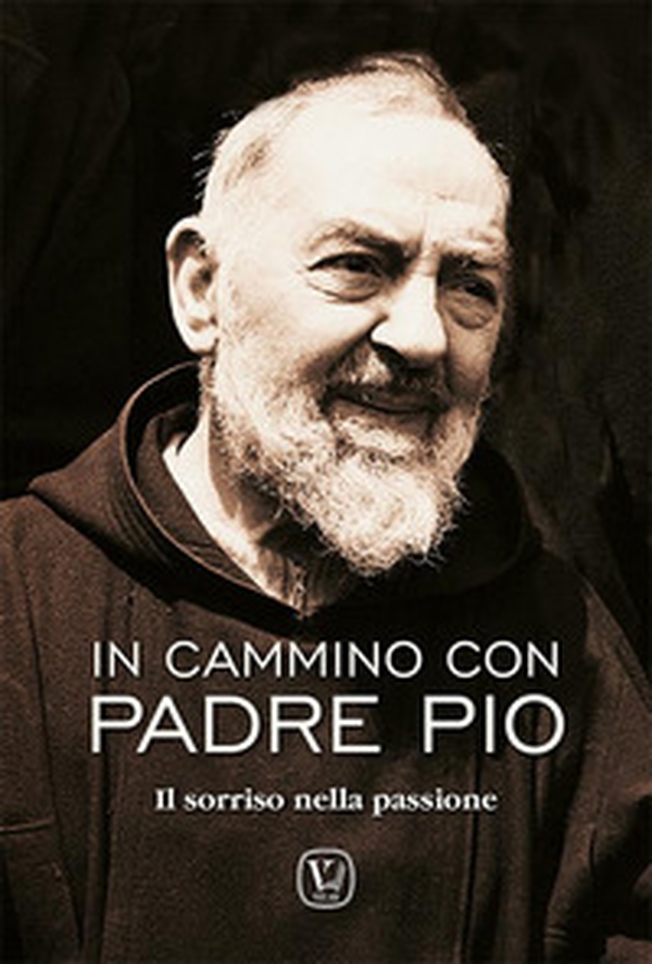 In cammino con padre Pio. Il sorriso nella passione - Librerie.coop In cammino con padre Pio. Il sorriso nella passione - Librerie.coop