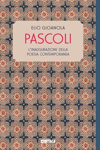 Pascoli. L'inaugurazione della poesia contemporanea - Librerie.coop