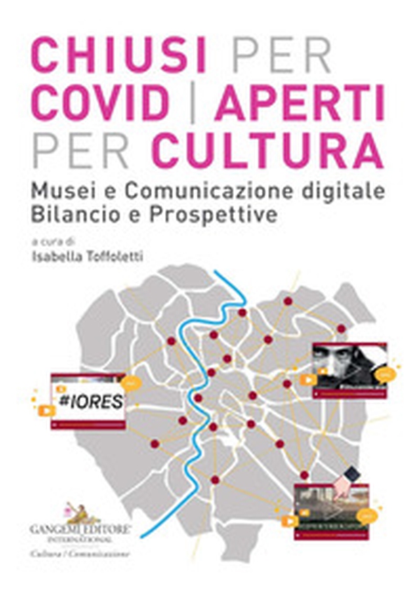 Chiusi per Covid aperti per cultura. Musei e comunicazione digitale. Bilancio e prospettive - Librerie.coop Chiusi per Covid aperti per cultura. Musei e comunicazione digitale. Bilancio e prospettive - Librerie.coop