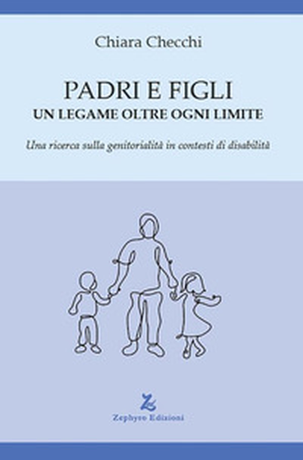 Padri e figli. Un legame oltre ogni limite. Una ricerca sulla genitorialità in contesti di disabilità - Librerie.coop Padri e figli. Un legame oltre ogni limite. Una ricerca sulla genitorialità in contesti di disabilità - Librerie.coop