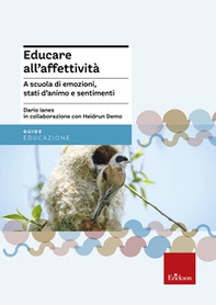 Educare all'affettività. A scuola di emozioni, stati d'animo e sentimenti - Librerie.coop