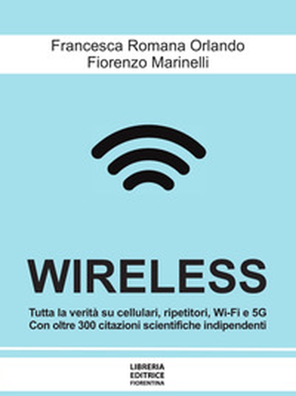 Wireless. Cellulari, Wi-Fi, antenne, radar e 5G: dai rischi per la salute e per l'ambiente alle possibili soluzioni - Librerie.coop Wireless. Cellulari, Wi-Fi, antenne, radar e 5G: dai rischi per la salute e per l'ambiente alle possibili soluzioni - Librerie.coop