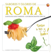 Sabores y olores de Roma. Los platos más famosos. Los restaurantes típicos - Librerie.coop