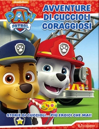 Avventure di cuccioli coraggiosi. Paw Patrol - Librerie.coop
