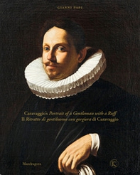 Il ritratto di gentiluomo con gorgiera di Caravaggio-Caravaggio's portrait of a gentleman with a ruff - Librerie.coop