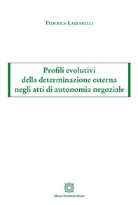 Profili evolutivi della determinazione esterna negli atti di autonomia negoziale - Librerie.coop