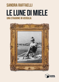 Le lune di miele. Una stagione in Versilia - Librerie.coop