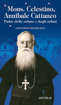 Mons. Celestino Annibale Cattaneo. Padre delle orfane e degli orfani - Librerie.coop
