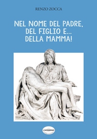 Nel nome del Padre, del Figlio e... della Mamma! - Librerie.coop