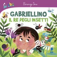 Gabriellino. Il re degli insetti - Librerie.coop