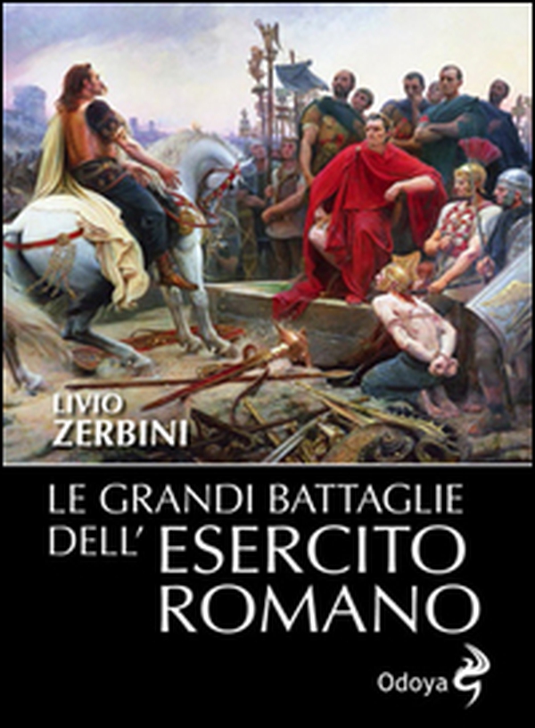 Le grandi battaglie dell'esercito romano - Librerie.coop Le grandi battaglie dell'esercito romano - Librerie.coop