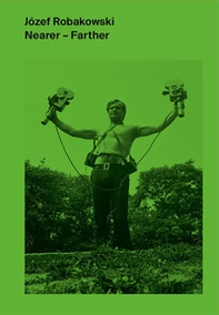 Józef Robakowski. Nearer-farther - Librerie.coop Józef Robakowski. Nearer-farther - Librerie.coop