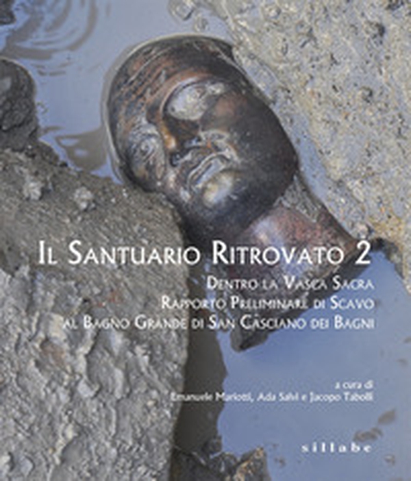 Il santuario ritrovato 2. Dentro la vasca sacra. Rapporto preliminare di scavo al Bagno Grande di San Casciano dei Bagni - Librerie.coop Il santuario ritrovato 2. Dentro la vasca sacra. Rapporto preliminare di scavo al Bagno Grande di San Casciano dei Bagni - Librerie.coop
