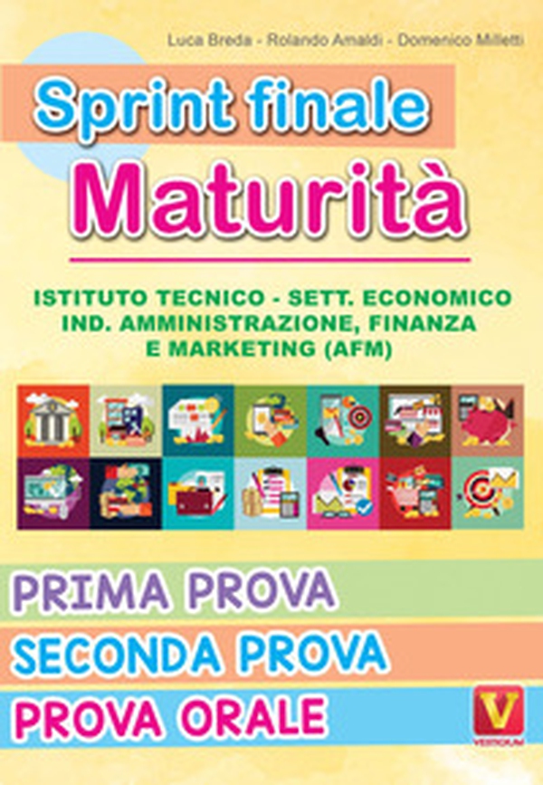 Sprint finale maturità. Istituto tecnico. Sett. economico, ind. amministrazione, finanza e marketing (AFM). Prima prova, seconda prova, prova orale - Librerie.coop