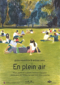 En pleain air. All'aria aperta per osservare, conoscere e disegnare i giardini storici del Trentino e gli spazi verdi vicini a casa tua - Librerie.coop